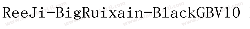 ReeJi-BigRuixain-BlackGBV10 Regul字体转换